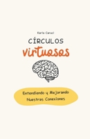 Círculos virtuosos: entendiendo y mejorando nuestras conexiones B0CVJP4GC4 Book Cover