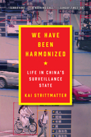 We Have Been Harmonized: Life in China's Surveillance State 0063027305 Book Cover