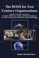 The BOSS for 21st Century Organizations: Behaviors of Smart Supervisors: Thoughts, reflections, insights, and recommendations for those in Supervisory, Managerial, and Executive Roles 1805921614 Book Cover