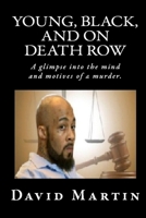 Young, Black, And On Death Row: A glimpse into the mind and motives of a murder. 1985712113 Book Cover