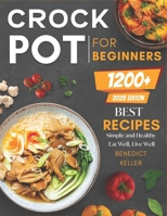 Crockpot For Beginners: 1200+ Simple and Healthy Recipes, Eat Well, Live Well B0BKRZJYH7 Book Cover