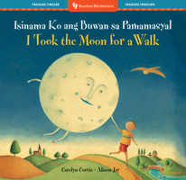 I Took the Moon for a Walk (Bilingual Tagalog & English) (Barefoot Bilinguals) (Tagalog and English Edition) B0GSCRWZ6J Book Cover