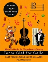 Tenor Clef for Cello - Visual Memory Hacks for Fingerboard Fluency: Fast Track Learning Tenor Clef with Creative Memory Techniques (Cello Mnemonics) 1807660915 Book Cover