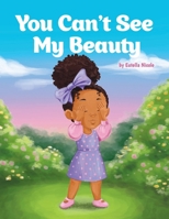 You Can't See My Beauty 166295445X Book Cover