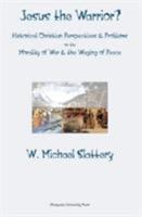 Jesus the Warrior?: Historical Christian Perspectives & Problems on the Morality of War & The Waging of Peace (Marquette Studies in Theology) (Marquette Studies in Theology) 0874627303 Book Cover