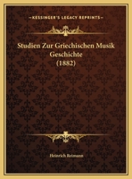 Studien Zur Griechischen Musik Geschichte (1882) (German Edition) 1120409330 Book Cover