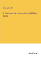 A Treatise on the Instrumentation of Military Bands 3382326884 Book Cover