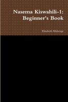 Nasema Kiswahili-1: Beginner's Book 1300859024 Book Cover