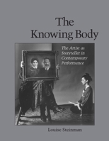 The Knowing Body: The Artist As Storyteller in Contemporary Performance 155643202X Book Cover