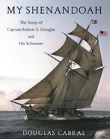 My Shenandoah: The Story of Captain Robert S. Douglas and His Schooner 0884489817 Book Cover