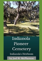 Indianola's Heirloom: Pioneer Cemetery on Florida's Space Coast B0BCNRBVF4 Book Cover
