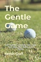 The Gentle Game: Golf Tools for a Steadier Life: Calm Your Mind, Play Better, Live Steady B0FT2XKDYG Book Cover