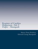 Register of Carolina Huguenots - Vol. 2: Dupre - Manigault 1514844451 Book Cover