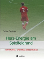 Herz-Energie am Spielfeldrand: sentimental - emotional und so mental! (German Edition) 3749767912 Book Cover