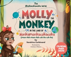 Molly the Monkey in the Land of Monkamonkacokacoka : The Okiokiwukawuka Series 195347702X Book Cover
