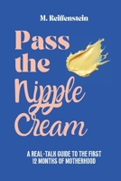 Pass the Nipple Cream: A Real-Talk Guide to the First 12 Months of Motherhood B0FJRVZ6VP Book Cover