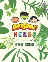 Awesome Herbs For Kids: An illustrated Educational Book That Will Teach Your Child The Names of The Most Important Medicinal Herbs and Their Role in ... a Simple Way. B0914PWBB4 Book Cover