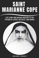 Saint Marianne Cope: Life Story and Novena Prayers to the Patron of Lepers, Outcasts, and Hawaii B0CNVRYGM8 Book Cover