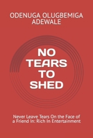No Tears to Shed: Never Leave Tears On the Face of a Friend In: Rich In Entertainment B09RP5K78R Book Cover