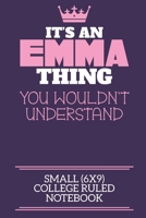 It's An Emma Thing You Wouldn't Understand Small (6x9) College Ruled Notebook: A cute notebook or notepad to write in for any book lovers, doodle writers and budding authors! 1709955546 Book Cover