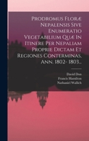 Prodromus Floræ Nepalensis Sive Enumeratio Vegetabilium Quæ In Itinere Per Nepaliam Proprie Dictam Et Regiones Conterminas, Ann. 1802- 1803... 1018816380 Book Cover
