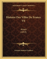 Histoire Des Villes De France V6: Alsace (1853) 1120143195 Book Cover