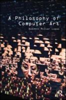 A Philosophy of Computer Art 041554761X Book Cover