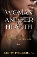WOMAN AND HER BODY: SECRET HINTS ABOUT EVERY WOMAN. B0BJYJNQ2T Book Cover
