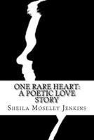 One Rare Heart: A Poetic Love Story 1511577436 Book Cover