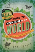The Trivia Lover's Guide to Even More of the World: Geography for the Global Generation 1442235659 Book Cover
