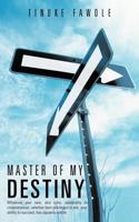 Master of My Destiny: Whatever Your Race, Skin Color, Nationality or Circumstances, Whether Born Privileged or Not, Your Ability to Succeed, 1467069876 Book Cover