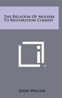 The Relation of Moliere to Restoration Comedy 1245517805 Book Cover