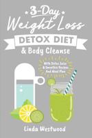 Detox: 3-Day Weight Loss Detox Diet & Body Cleanse (With Detox Juice & Smoothie Recipes And Meal Plan) 1098976835 Book Cover