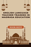 English Language Teacher Training in Madrasa Education 8244415231 Book Cover