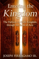 Entering the Kingdom: The Pathway to God's Kingdom through the Book of Acts 1737556170 Book Cover