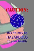 Caution: This Hit May Be Hazardous To Your Health: All Purpose 6x9 Blank Lined Notebook Journal Way Better Than A Card Trendy Unique Gift Colors Ball Volleyball 1708400117 Book Cover