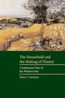 The Household and the Making of History: A Subversive View of the Western Past 0521829720 Book Cover