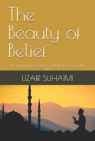 The Beauty of Belief: Integrating Iman, Taqwa, and Ihsan in Everyday life B0DRZFB4B9 Book Cover