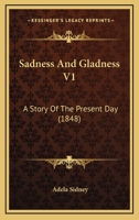 Sadness and Gladness: A Story of the Present Day 1142327078 Book Cover
