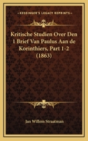 Kritische Studien Over Den 1 Brief Van Paulus Aan De Korinthiers, Part 1-2 (1863) 1167696905 Book Cover