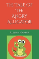 The Tale Of The Angry Alligator B0BR9DMKQV Book Cover