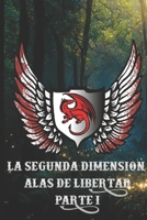 La segunda dimensión alas de la libertad parte 1: La segunda dimensión B0BT1ZLSDZ Book Cover