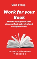 Work for your Book: Wie Du erfolgreich Dein eigenes Buch schreibst und veröffentlichst 3347200292 Book Cover