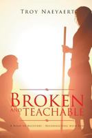 Broken and Teachable: A Road to Recovery - Reconnecting With God 1641919787 Book Cover