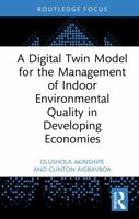 A Digital Twin Model for the Management of Indoor Environmental Quality in Developing Economies (Routledge Research Collections for Construction in Developing Countries) 1041233892 Book Cover