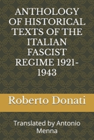 ANTHOLOGY OF HISTORICAL TEXTS OF THE ITALIAN FASCIST REGIME 1921-1943 B0DY1NXP13 Book Cover