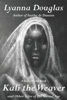Kali the Weaver: And Other Tales of the Second Age 1074037944 Book Cover