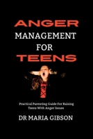 Anger Management For Teens: Practical parenting Guides for Raising depressed Teens with anger issues B0BKQCWJ86 Book Cover