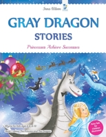 Gray Dragon Stories - Princesses Achieve Successes, Book 1, Fairy Tale for Children Illustrated: Rhyme for Kids Ages 6-8, 8-10 About The Princess and The Dragon B084DH8DX2 Book Cover