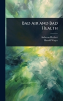 Bad Air and Bad Health (Classic Reprint) 1296776522 Book Cover